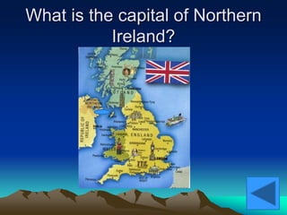 What is the capital of Northern
Ireland?
 
