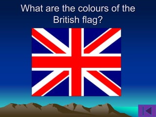 What are the colours of the
British flag?
 