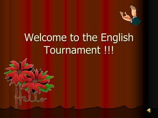 Welcome to the English
Tournament !!!
 
