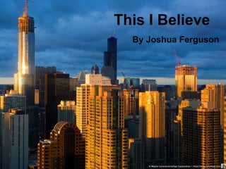 This I Believe By Joshua Ferguson 