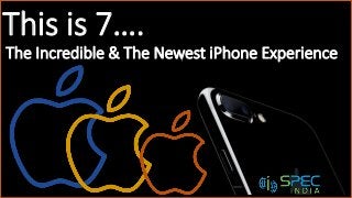 This is 7….
The Incredible & The Newest iPhone Experience
 