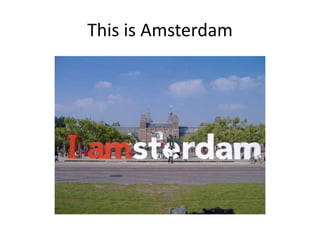 This is Amsterdam
 