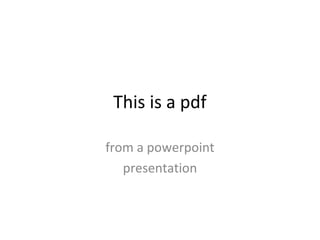 This is a pdf

from a powerpoint
   presentation
 