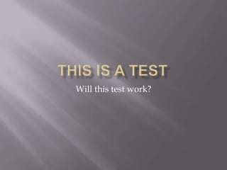 This is a Test Will this test work? 