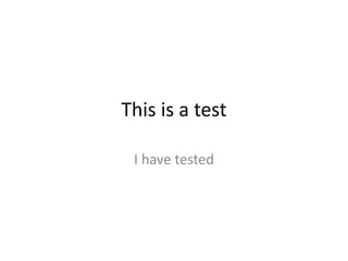 This is a test

 I have tested
 