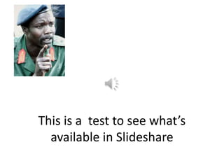 This is a test to see what’s
  available in Slideshare
 