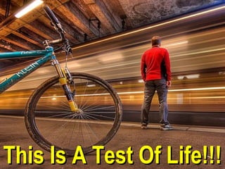 This Is A Test Of Life!!!
 