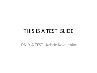 Presented By: Kristie Kovalenko 