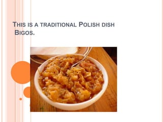 THIS IS A TRADITIONAL POLISH DISH
BIGOS.
 