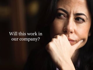 Will this work in
our company?
 