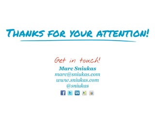 Thanks for your attention!
Get in touch!
Marc Sniukas
marc@sniukas.com
www.sniukas.com
@sniukas
 