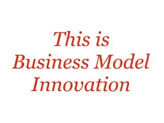 Source: IBM Global CEO Study 2006
Why do companies engage in
business model innovation?
 