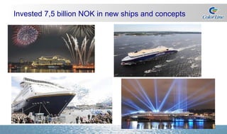 Invested 7,5 billion NOK in new ships and concepts 