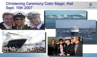Christening Ceremony Color Magic, Kiel Sept. 15th 2007 