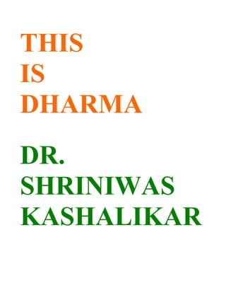 THIS
IS
DHARMA
DR.
SHRINIWAS
KASHALIKAR
 