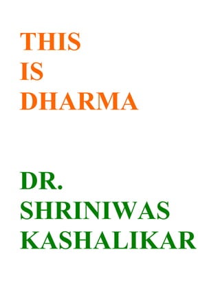 THIS
IS
DHARMA


DR.
SHRINIWAS
KASHALIKAR
 