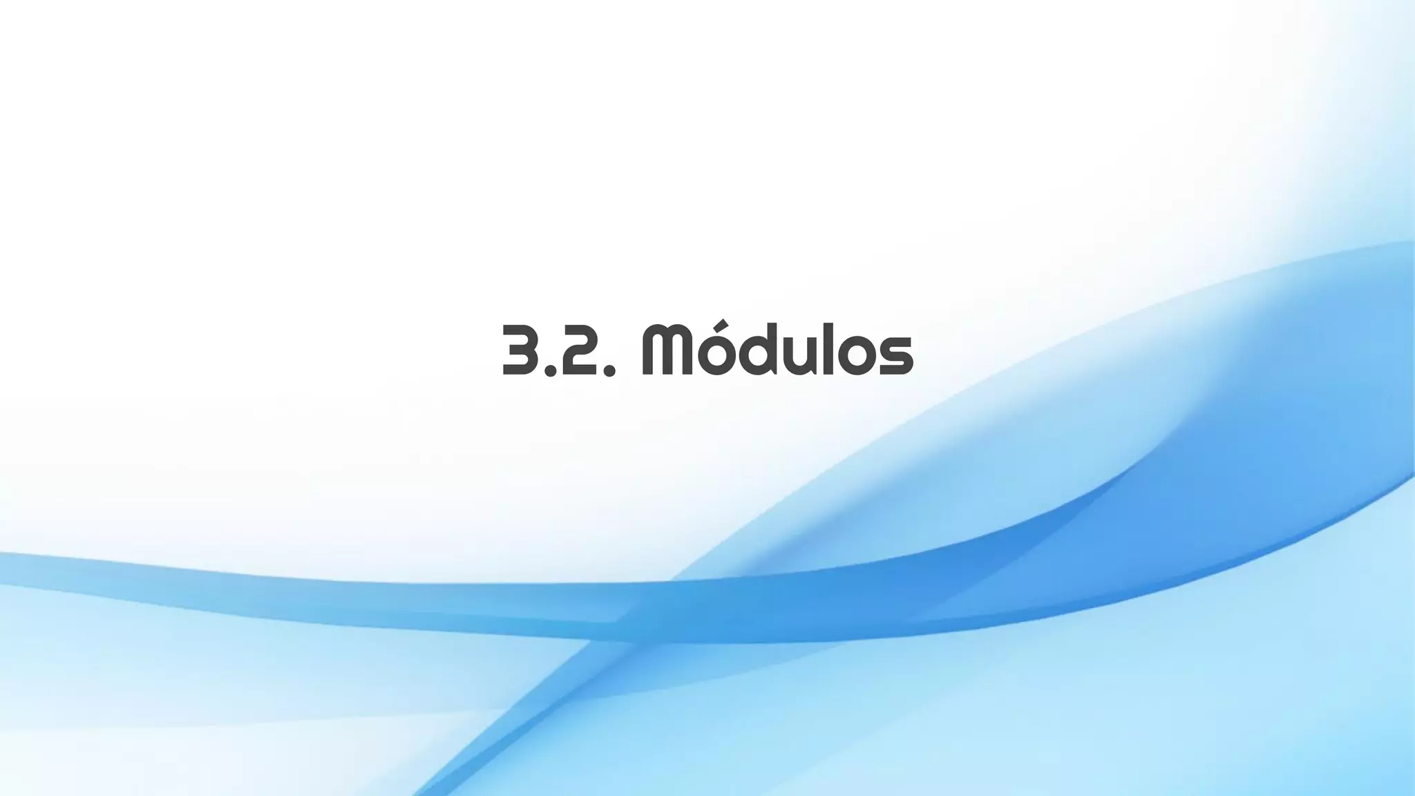3.2. Módulos
 