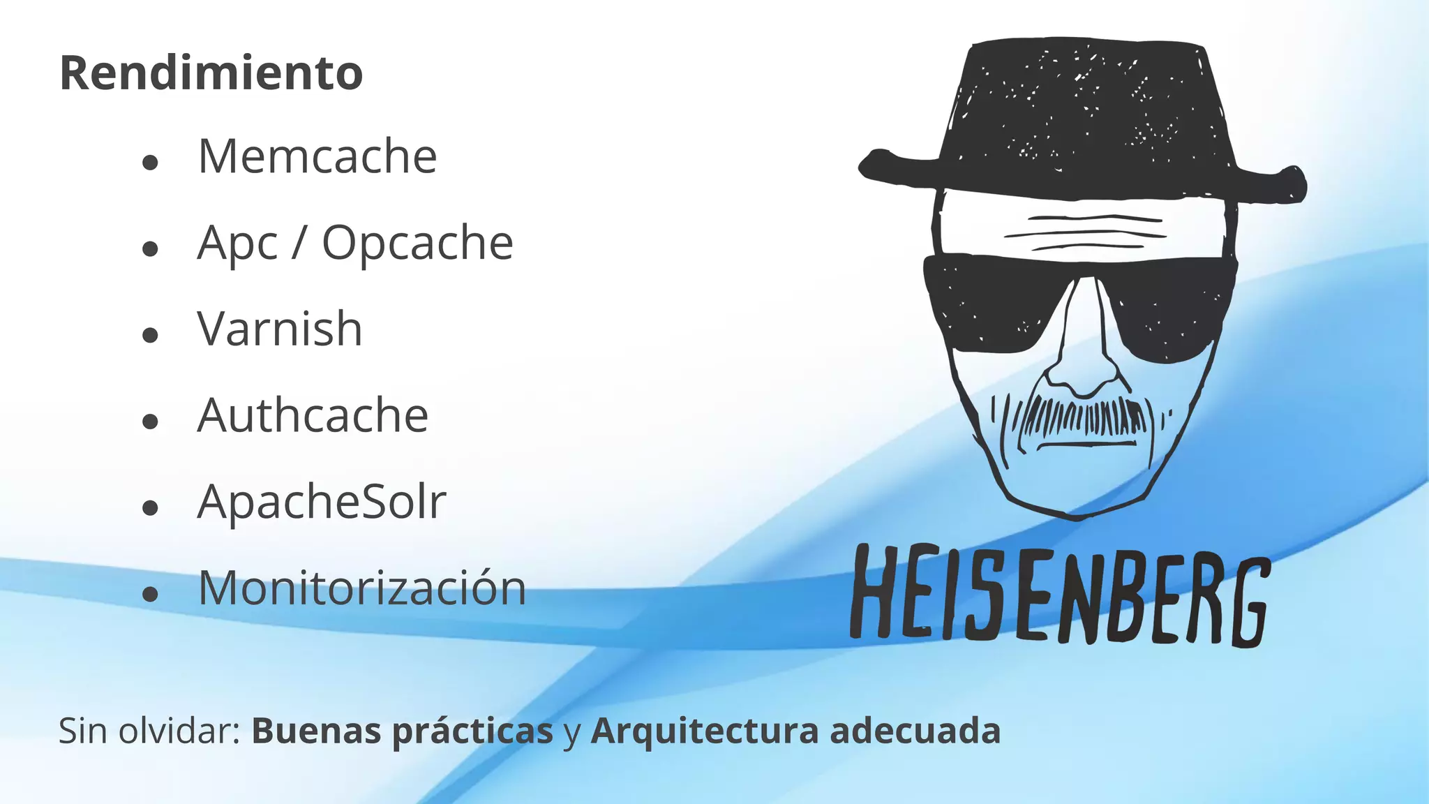 Rendimiento
● Memcache
● Apc / Opcache
● Varnish
● Authcache
● ApacheSolr
● Monitorización
Sin olvidar: Buenas prácticas y Arquitectura adecuada
 