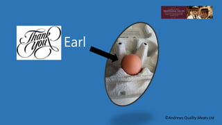 Earl 
©Andrews Quality Meats Ltd 
 