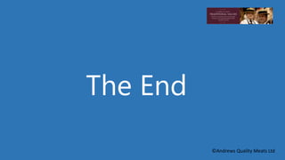 The End 
©Andrews Quality Meats Ltd 
