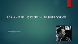 “This Is Gospel” by Panic! At The Disco Analysis
SHANNON FOWKES
 