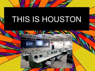 THIS IS HOUSTON
 