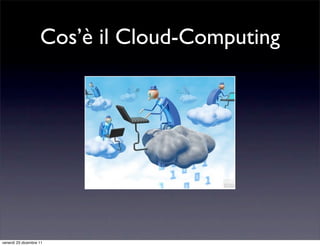 Cos’è il Cloud-Computing




venerdì 23 dicembre 11
 