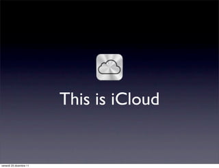 This is iCloud


venerdì 23 dicembre 11
 