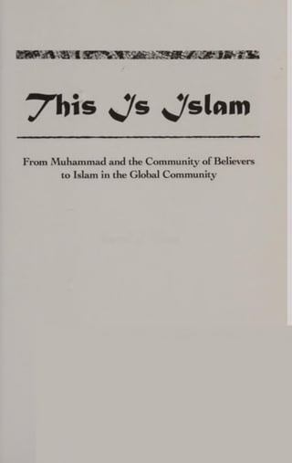 • t Mb ZU
^Tiis v7s ^/slnm
From Muhammad and the Community ol Believers
to Islam in the Global Community
 