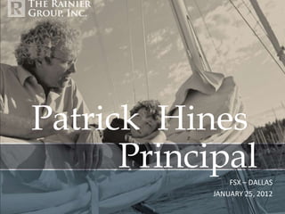 Patrick Hines
      Principal
                FSX – DALLAS
            JANUARY 25, 2012
 