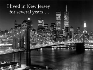 I lived in New Jersey for several years….