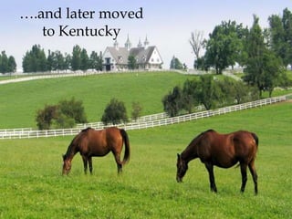 ….and later moved to Kentucky
