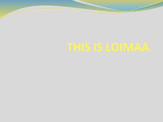 THIS IS LOIMAA

 