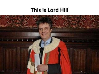 This is Lord Hill 
 