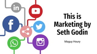 This is
Marketing by
Seth Godin
Maguy Houry
 