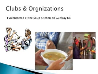 I volenteered at the Soup Kitchen on Gulfway Dr.
 