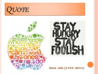 QUOTE 
Steve Jobs (1955-2011) 
 
