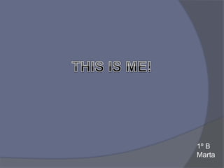 1º B
Marta