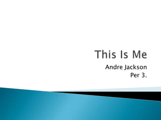 Andre Jackson
        Per 3.
 