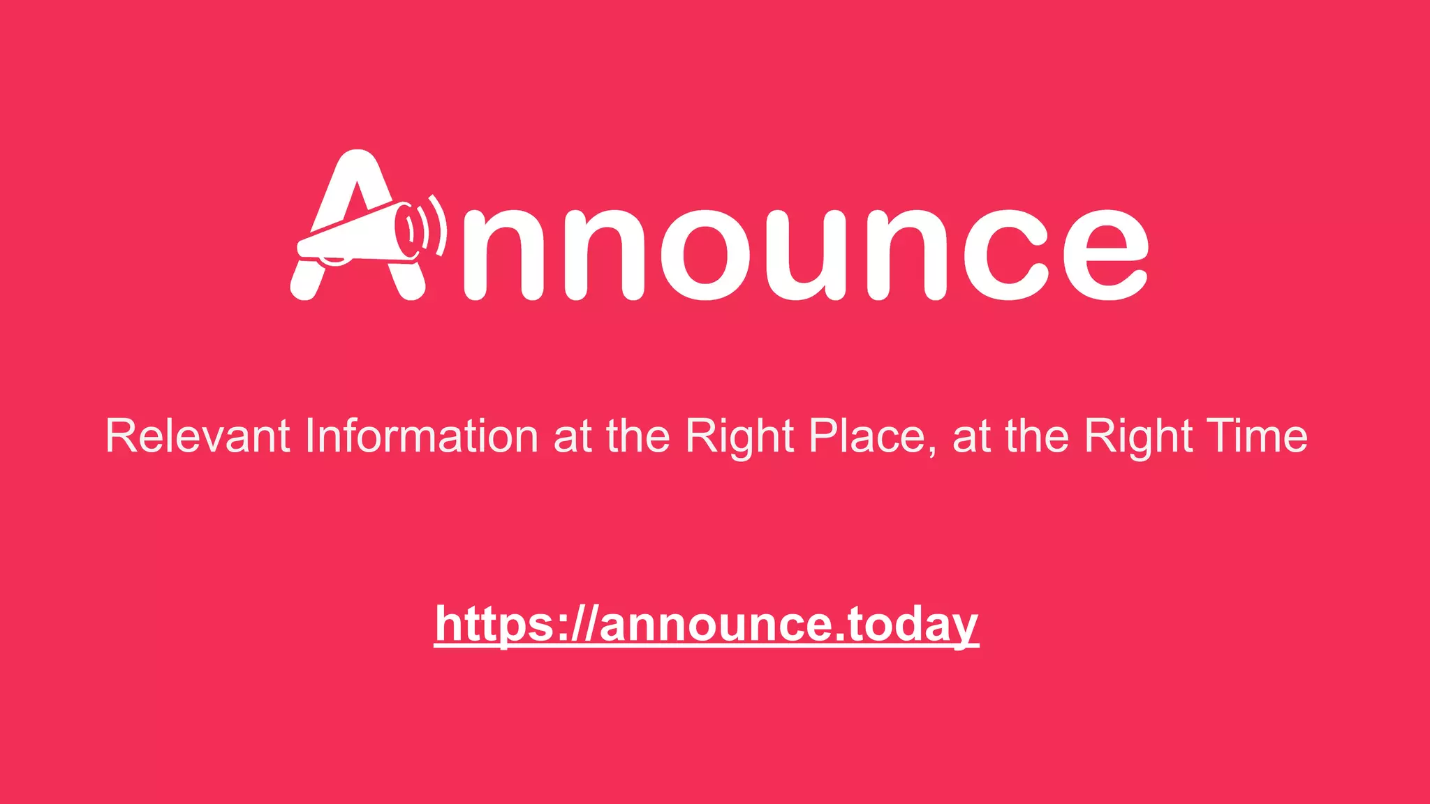 Relevant Information at the Right Place, at the Right Time
https://announce.today
 