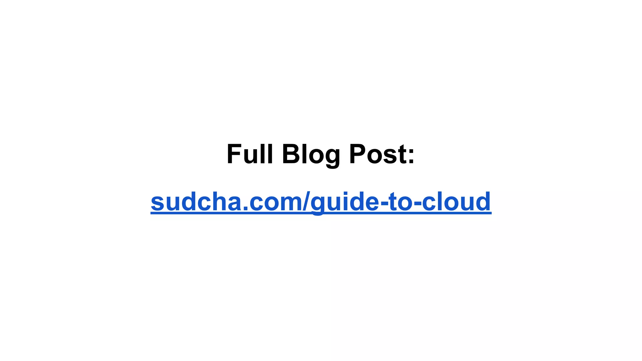 Full Blog Post:
sudcha.com/guide-to-cloud
 