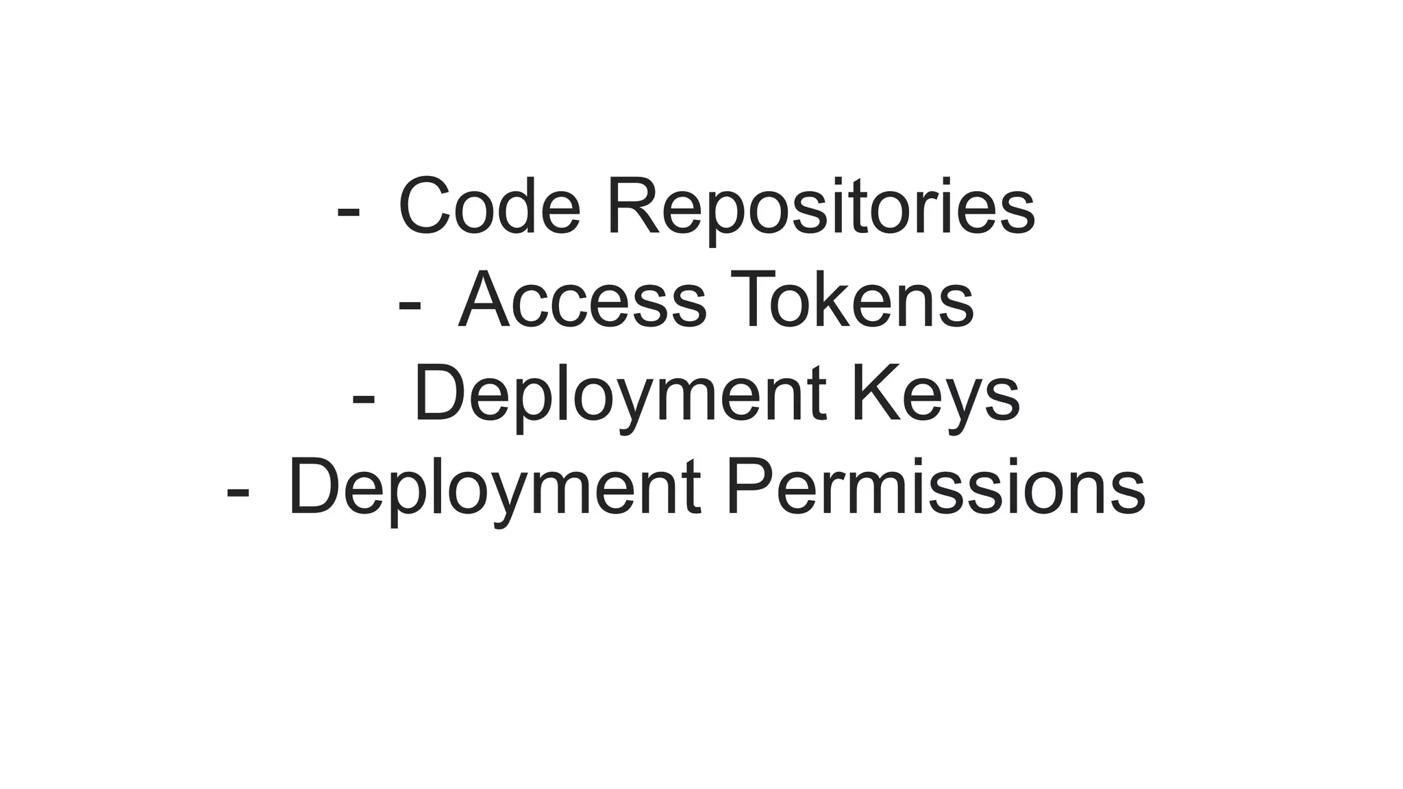 - Code Repositories
- Access Tokens
- Deployment Keys
- Deployment Permissions
 