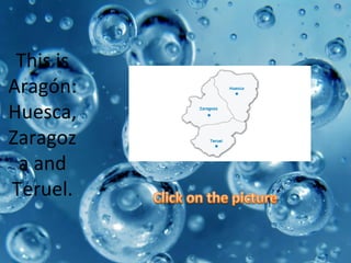 This is
Aragón:
Huesca,
Zaragoz
a and
Teruel.
 