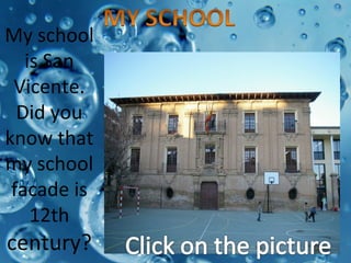My school
is San
Vicente.
Did you
know that
my school
facade is
12th
century?
 