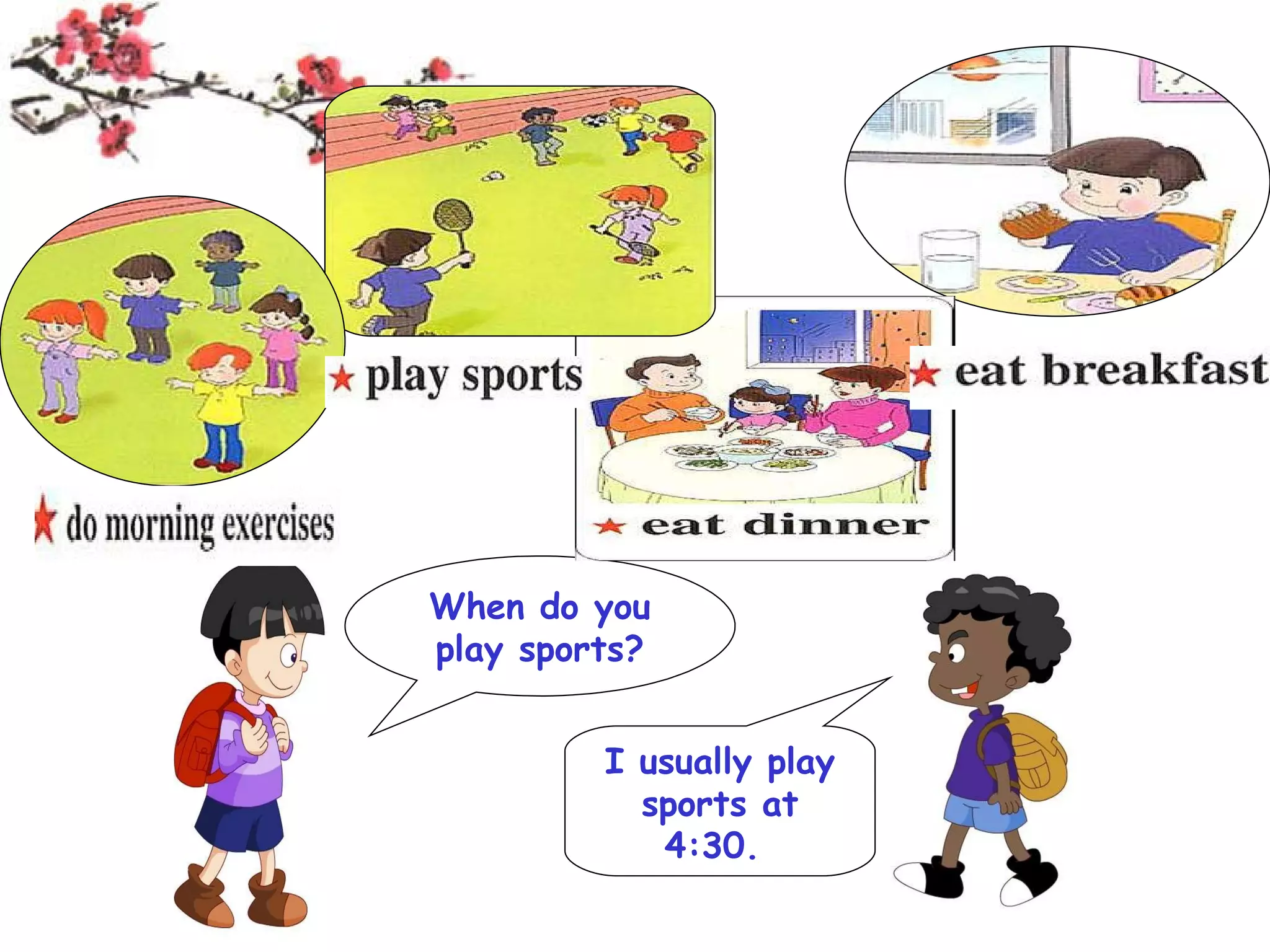 When do you play sports? I usually play sports at 4:30.