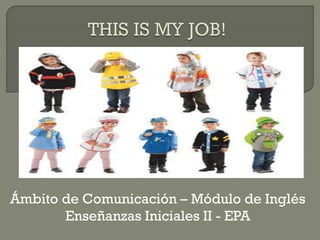 Ámbito de Comunicación – Módulo de Inglés
Enseñanzas Iniciales II - EPA
 