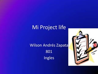 Wilson Andrés Zapata  801 Ingles Mi Project life  