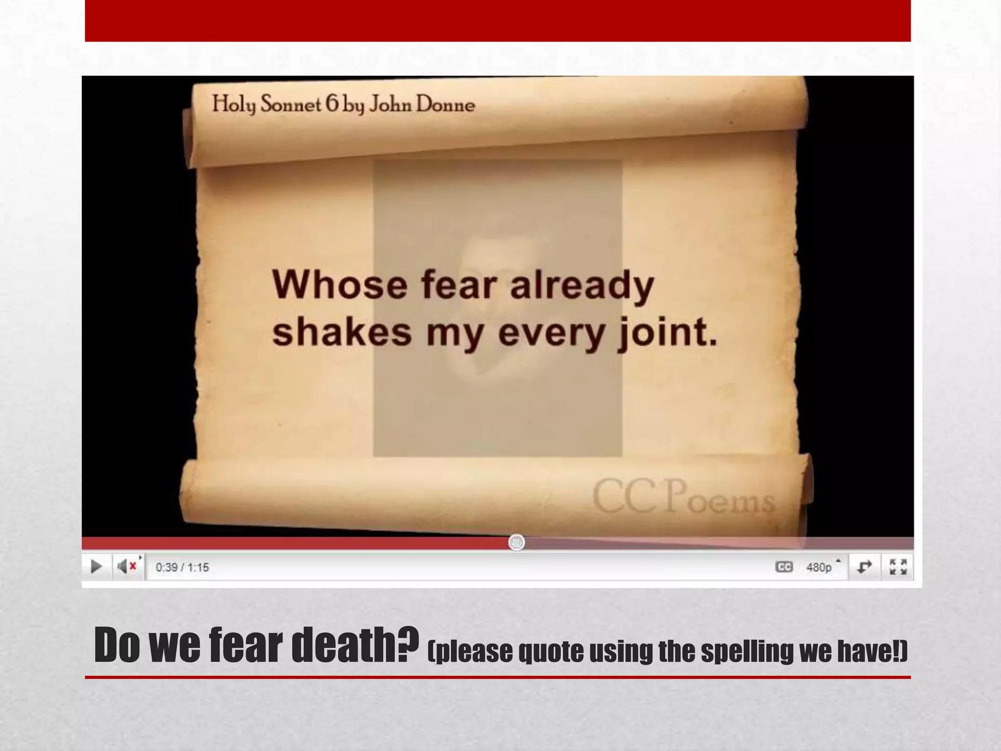 Structure: The effect of the long line opening the sestet which suggests confidence that his soul will actually fly directly to heaven, followed by the spiralling downward movement to earth, and hell.