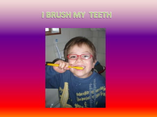 I BRUSH MY TEETH