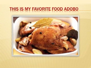 THIS IS MY FAVORITE FOOD ADOBO
 